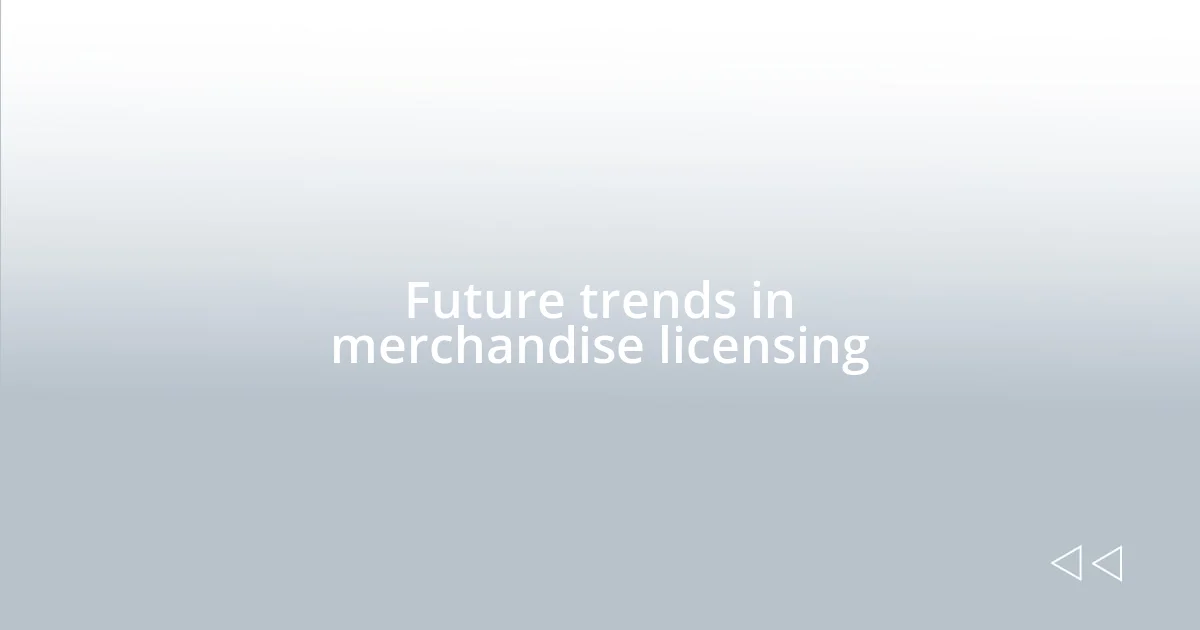 Future trends in merchandise licensing