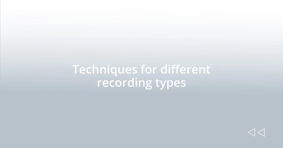 Techniques for different recording types