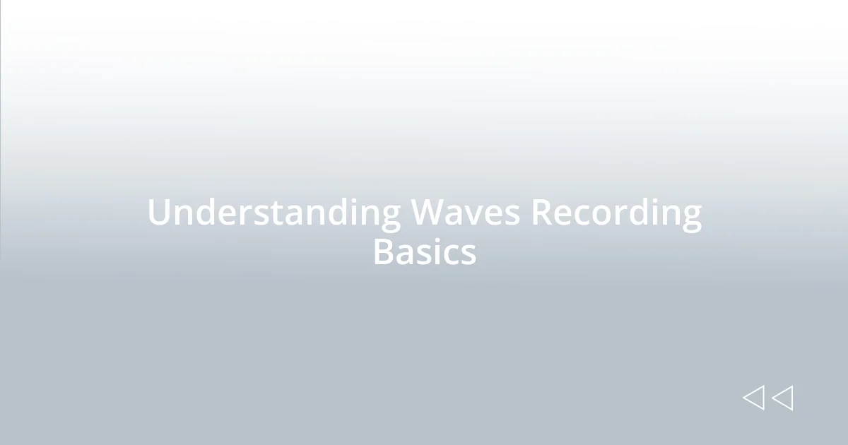 Understanding Waves Recording Basics