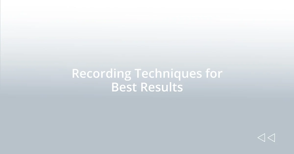 Recording Techniques for Best Results