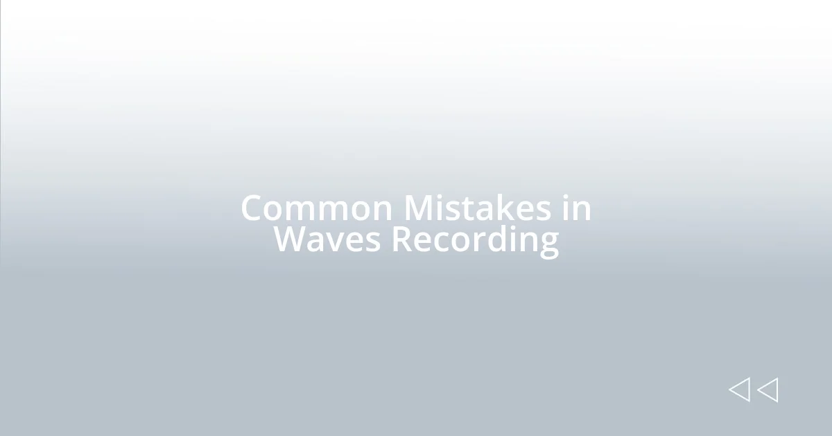Common Mistakes in Waves Recording