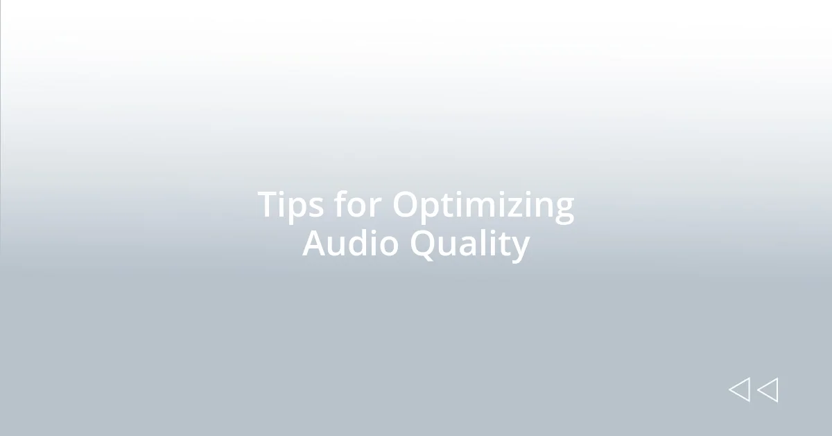 Tips for Optimizing Audio Quality
