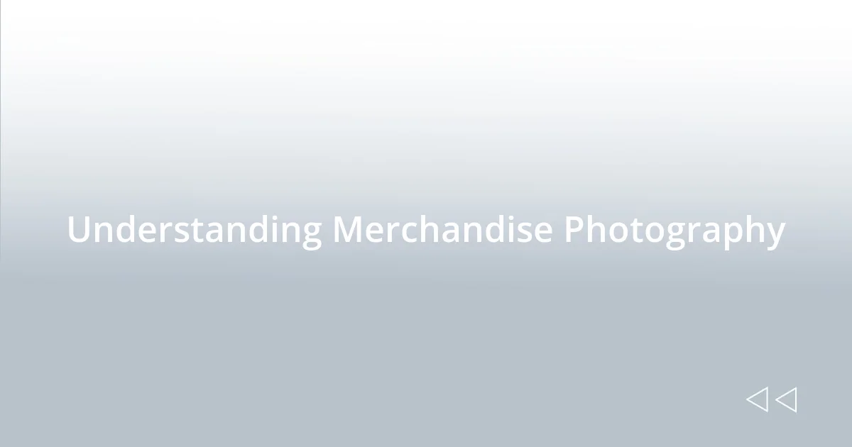 Understanding Merchandise Photography