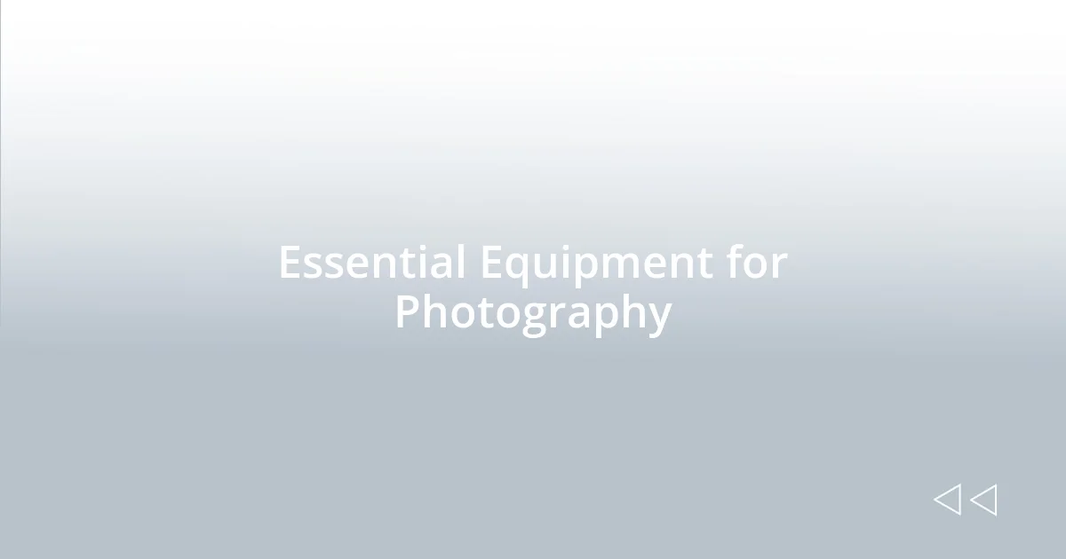 Essential Equipment for Photography
