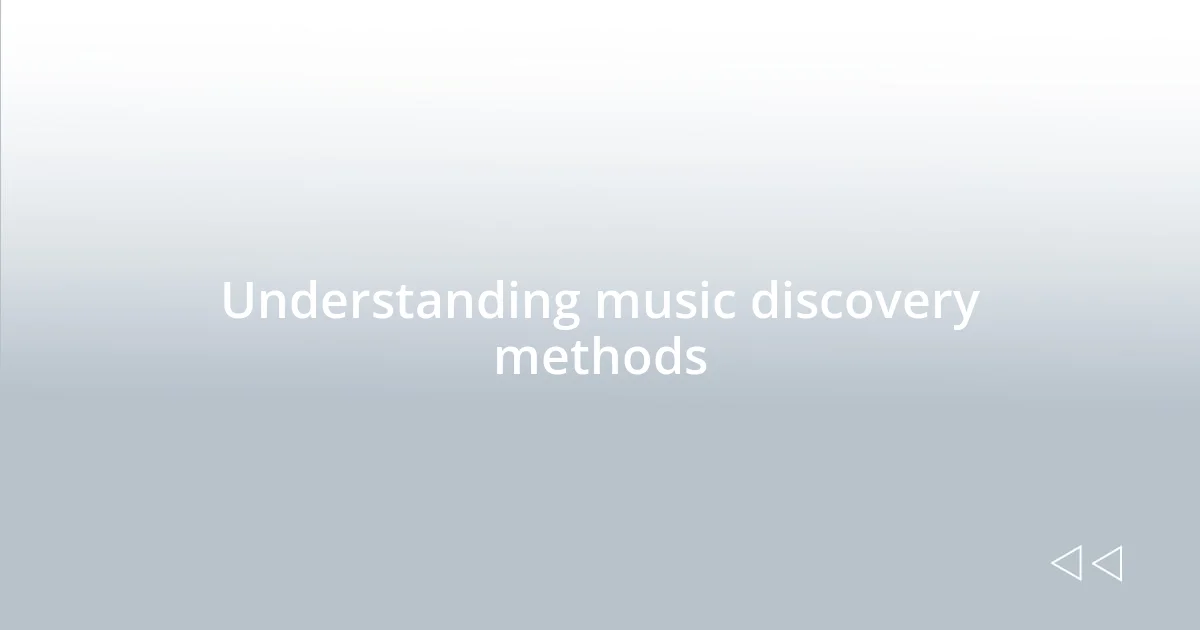 Understanding music discovery methods
