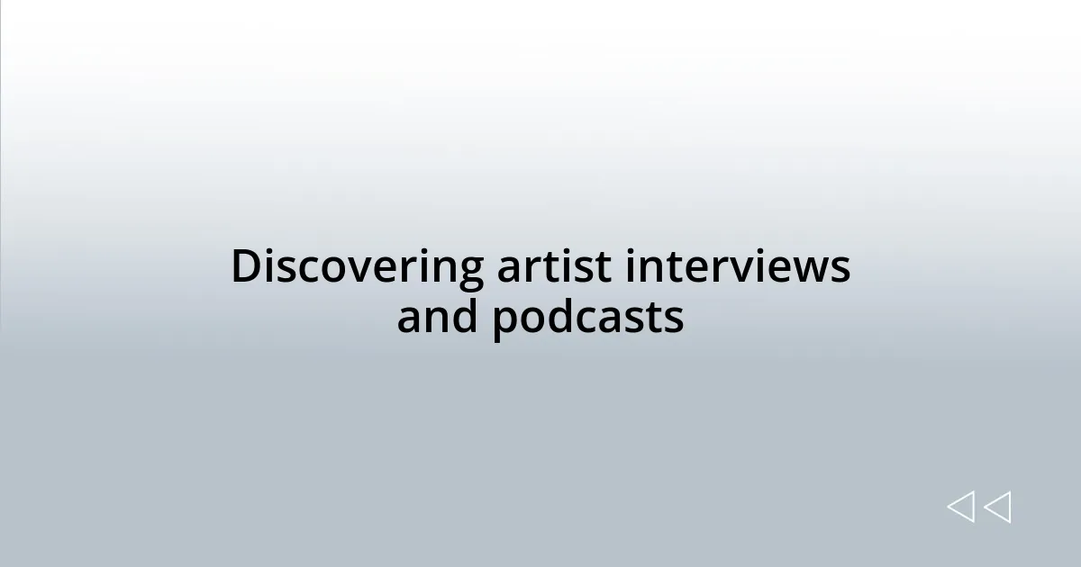 Discovering artist interviews and podcasts