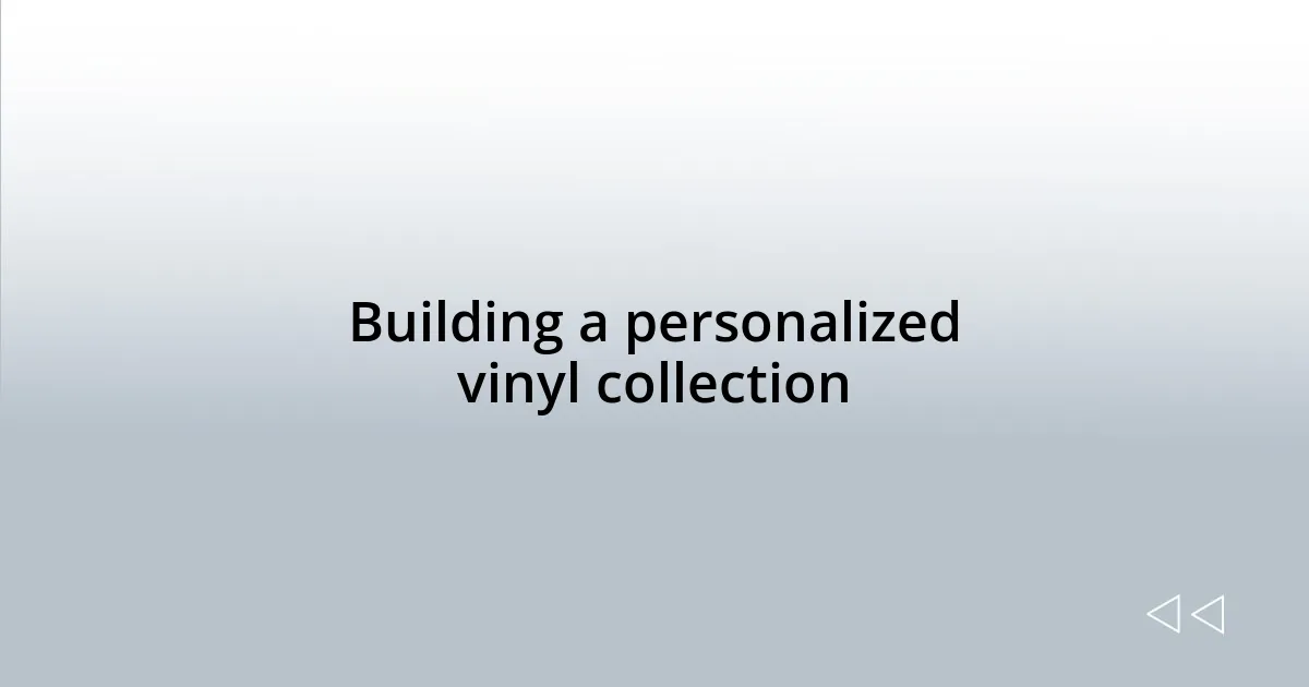 Building a personalized vinyl collection