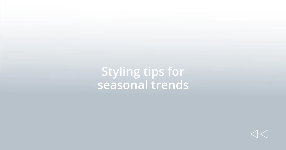 Styling tips for seasonal trends