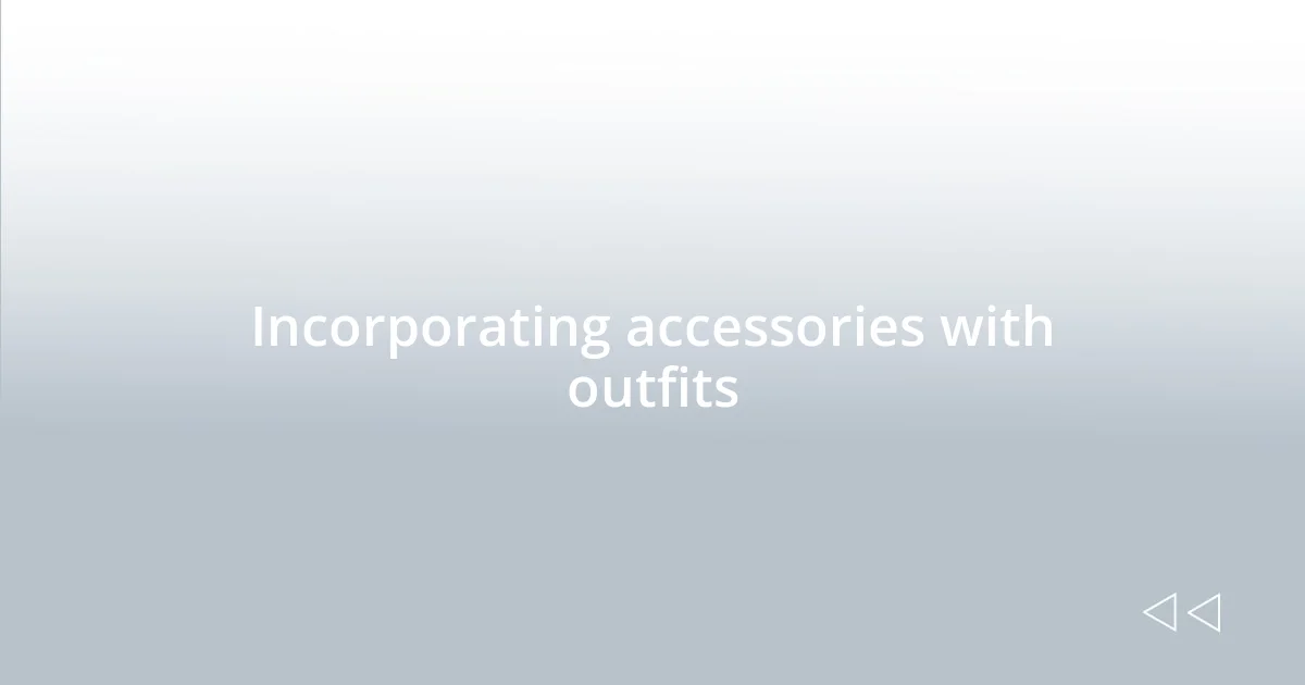 Incorporating accessories with outfits