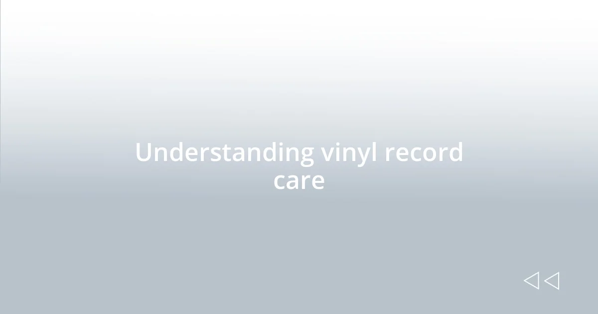 Understanding vinyl record care