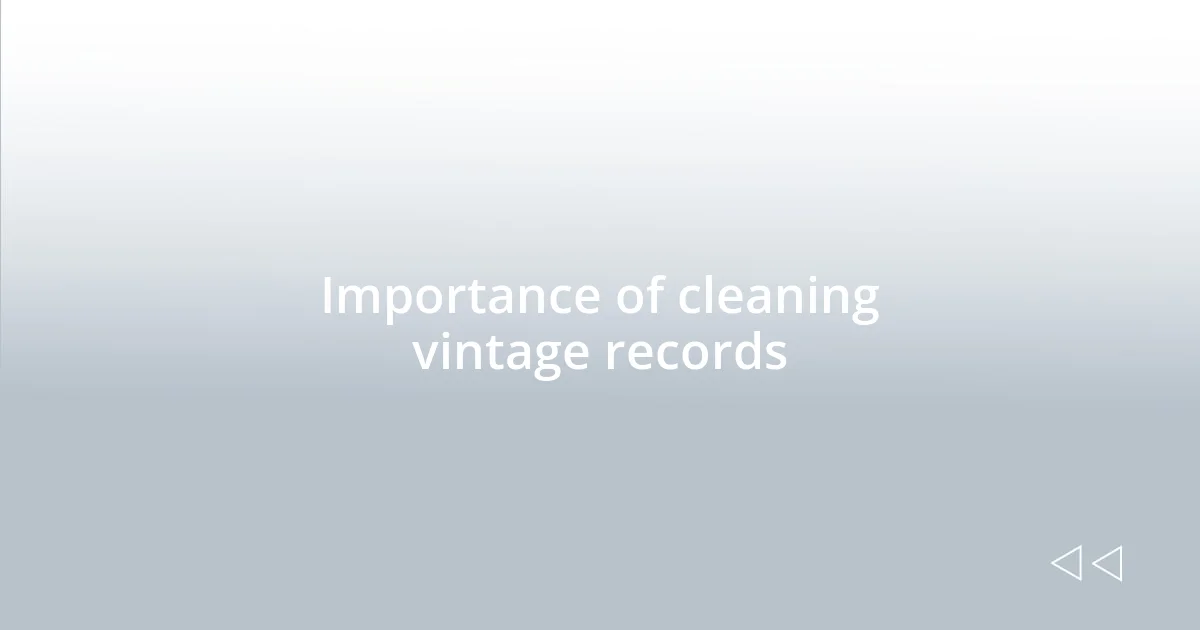 Importance of cleaning vintage records