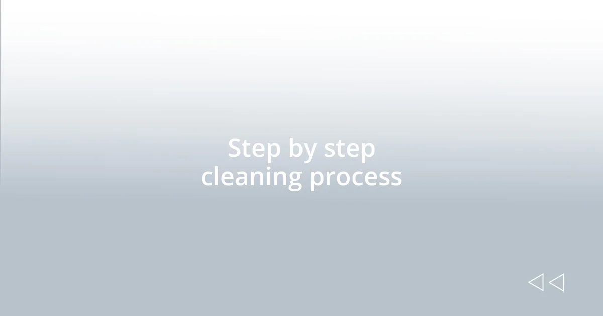 Step by step cleaning process