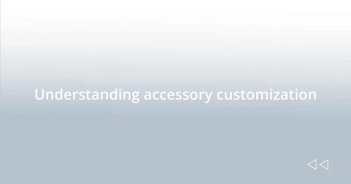 Understanding accessory customization