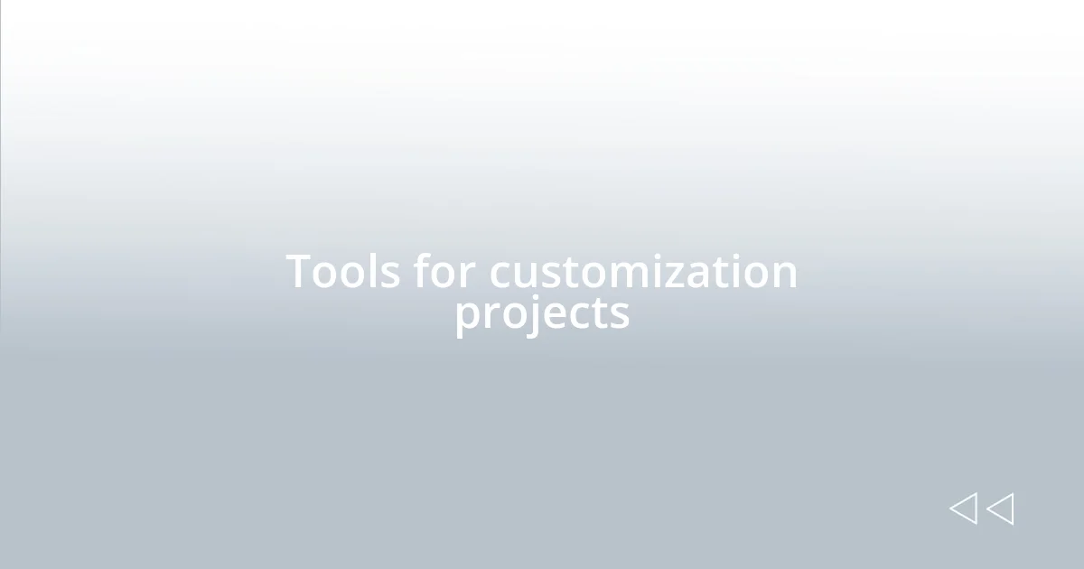 Tools for customization projects