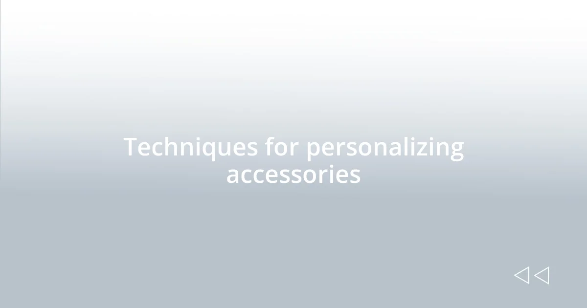 Techniques for personalizing accessories