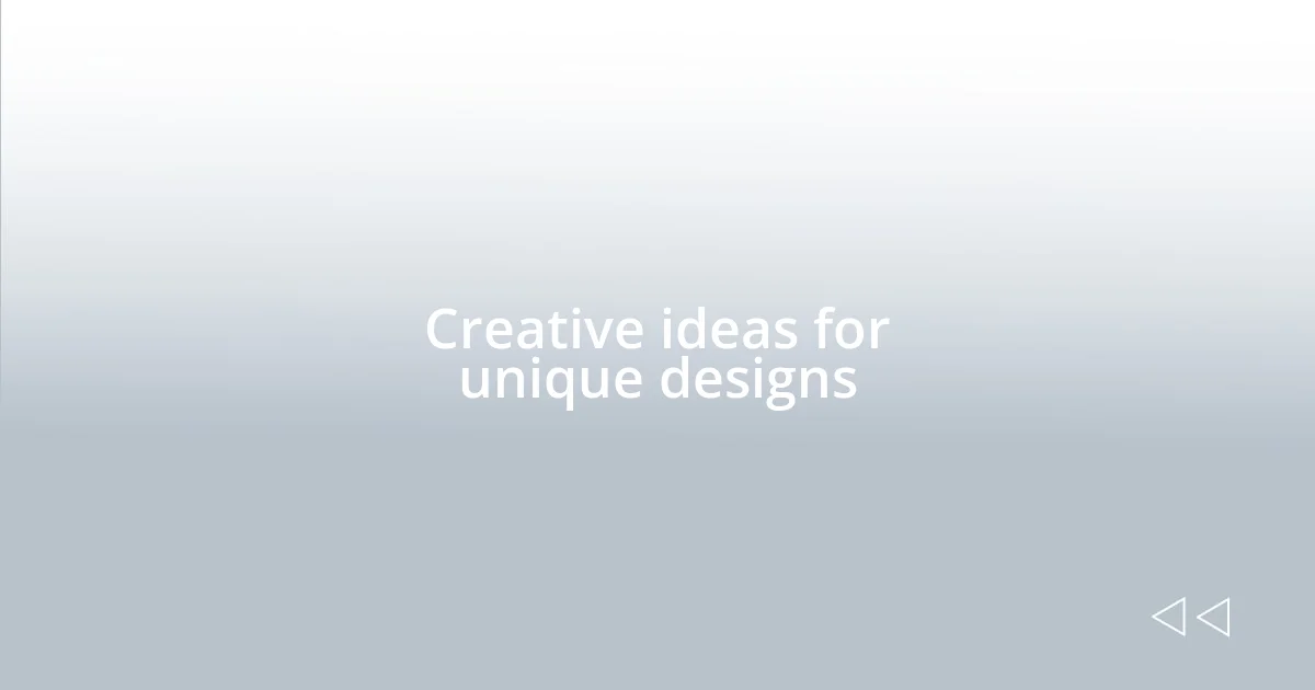 Creative ideas for unique designs