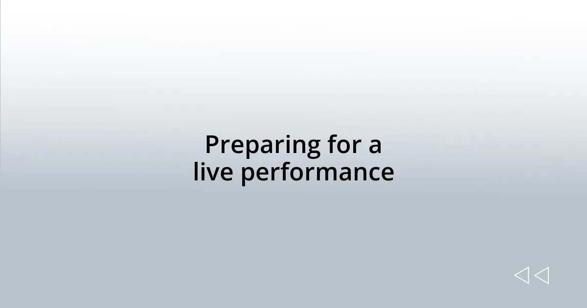 Preparing for a live performance