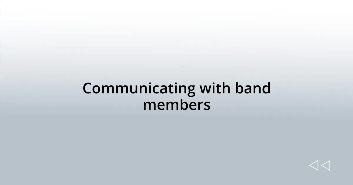 Communicating with band members