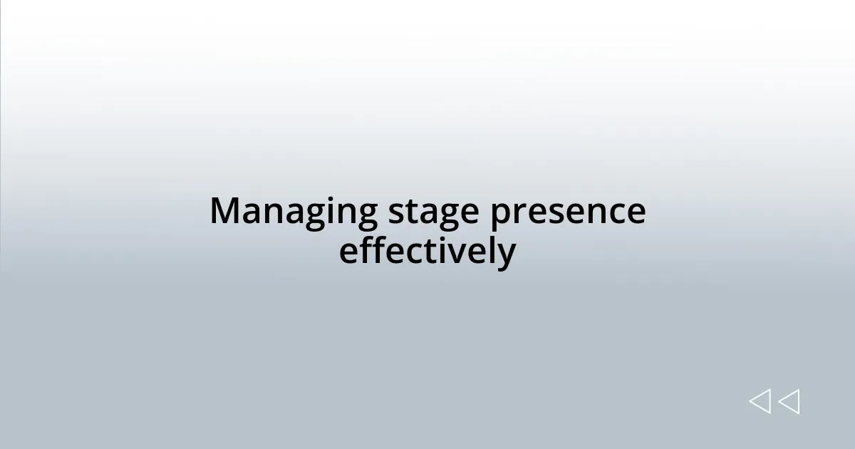 Managing stage presence effectively