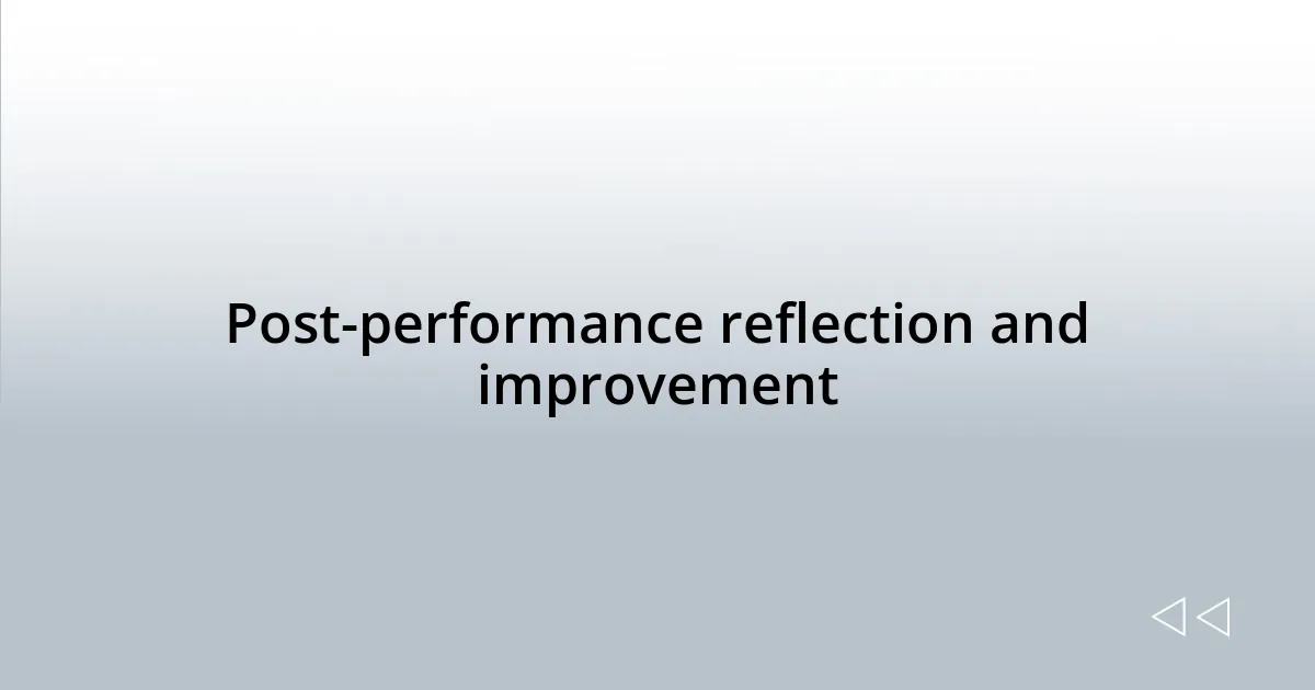 Post-performance reflection and improvement