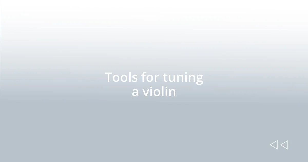 Tools for tuning a violin