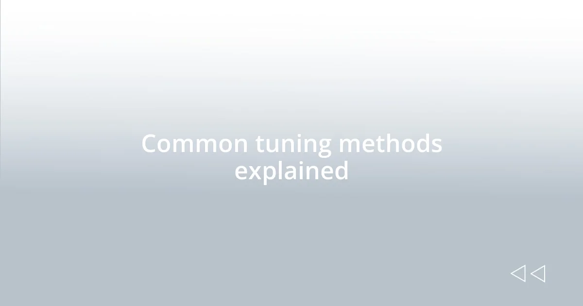 Common tuning methods explained