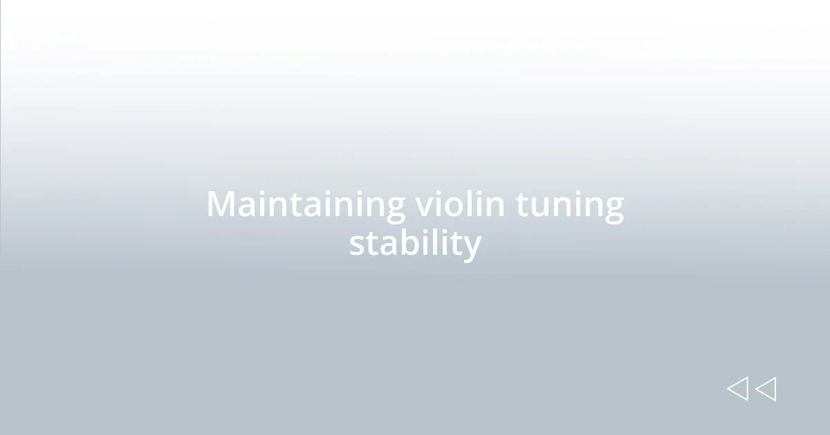 Maintaining violin tuning stability