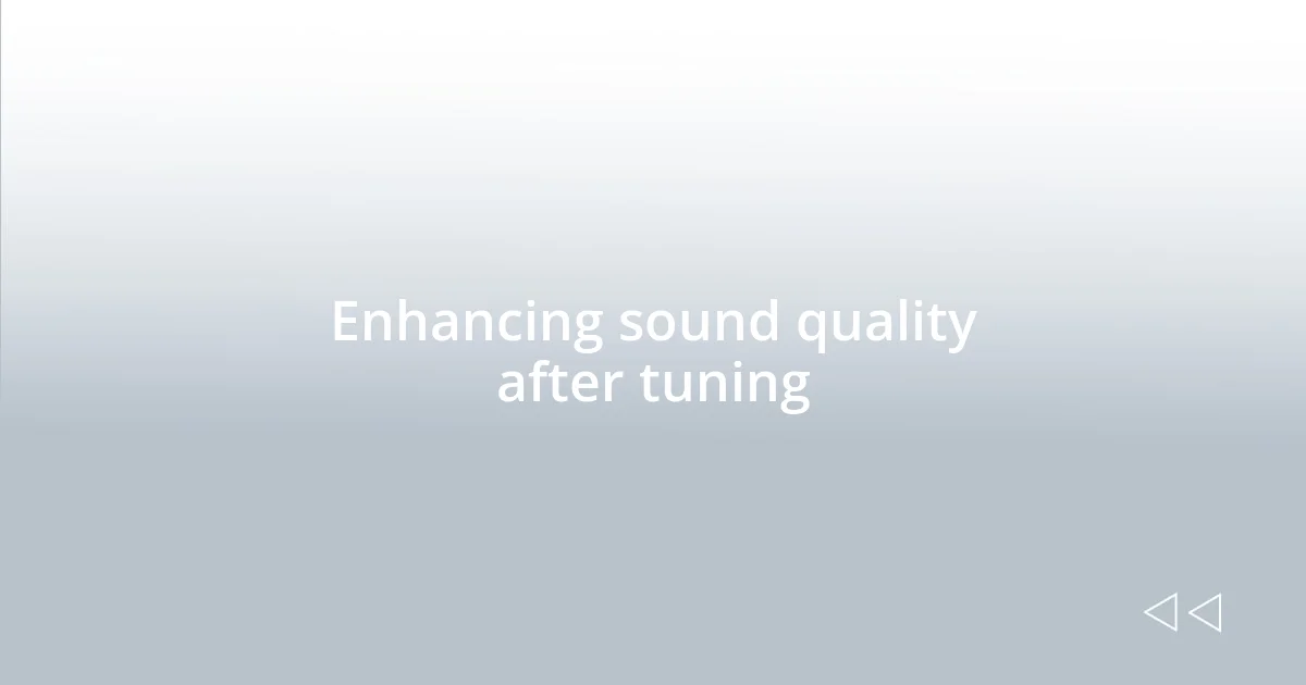Enhancing sound quality after tuning