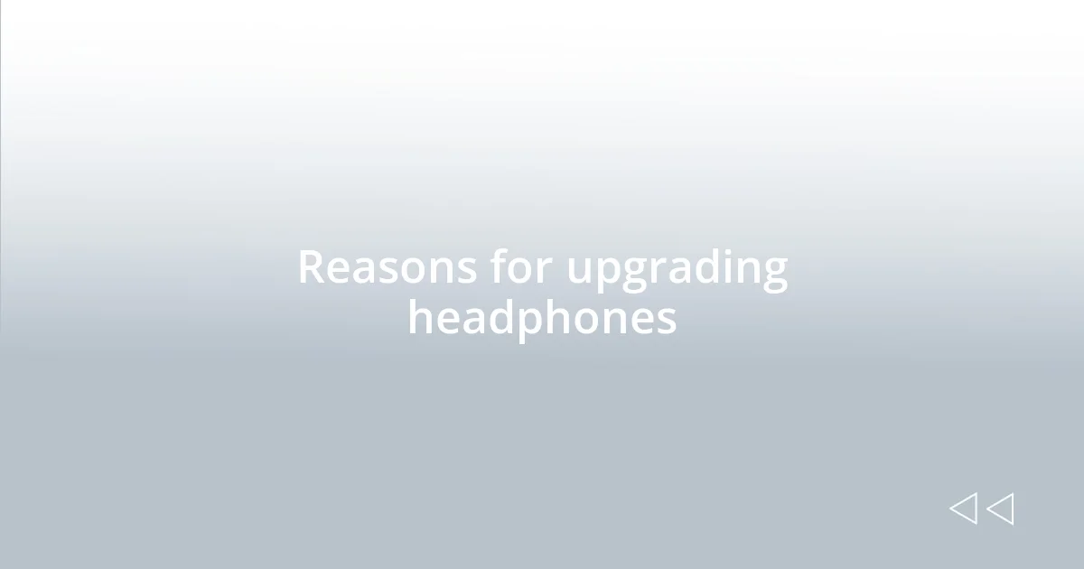 Reasons for upgrading headphones