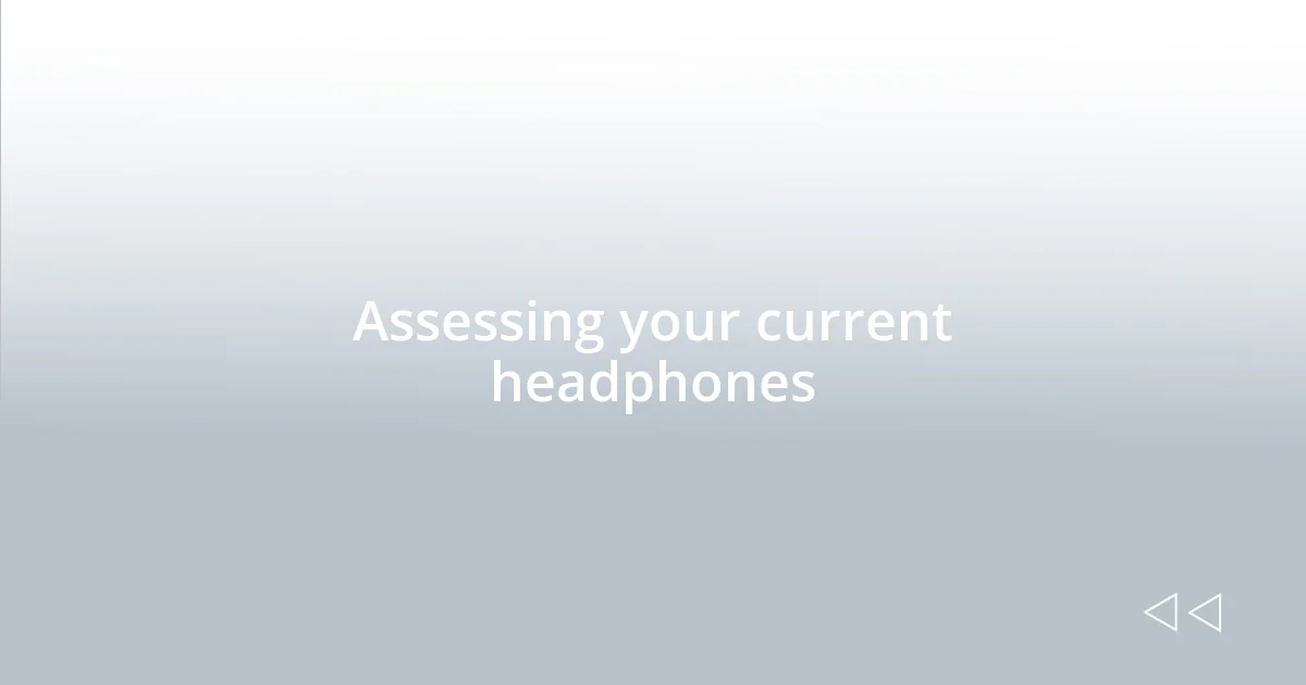 Assessing your current headphones
