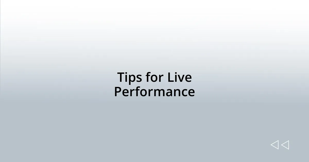 Tips for Live Performance