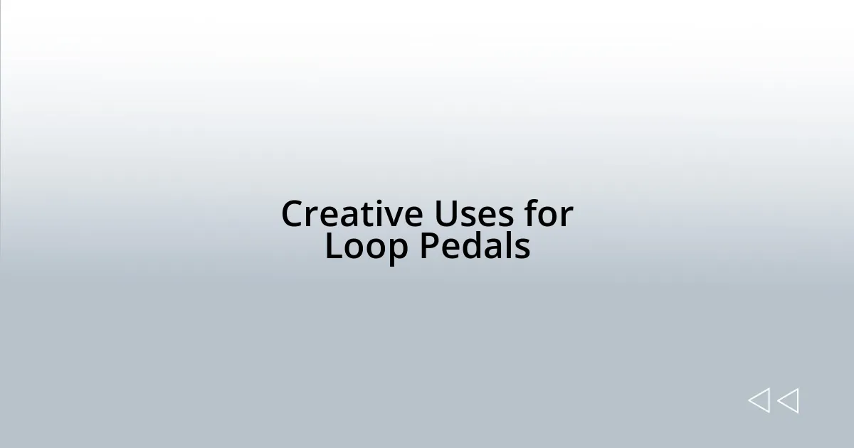 Creative Uses for Loop Pedals