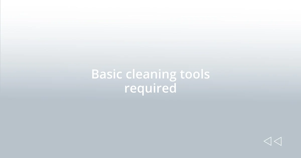 Basic cleaning tools required
