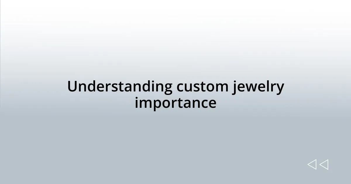 Understanding custom jewelry importance