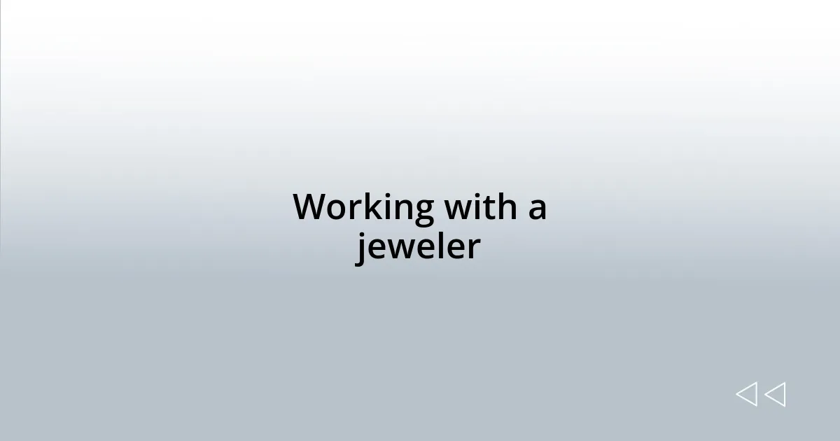 Working with a jeweler