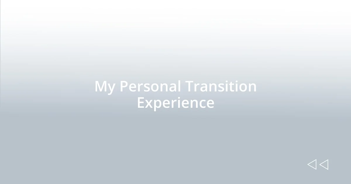 My Personal Transition Experience