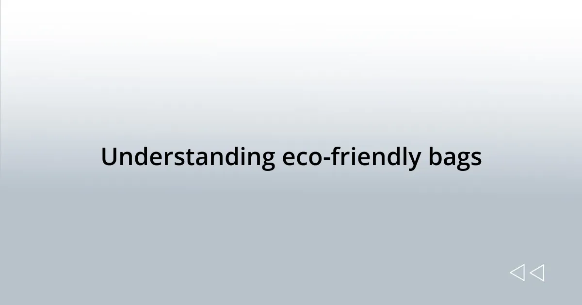 Understanding eco-friendly bags