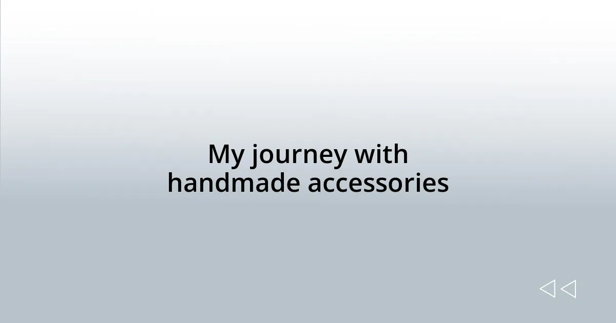 My journey with handmade accessories