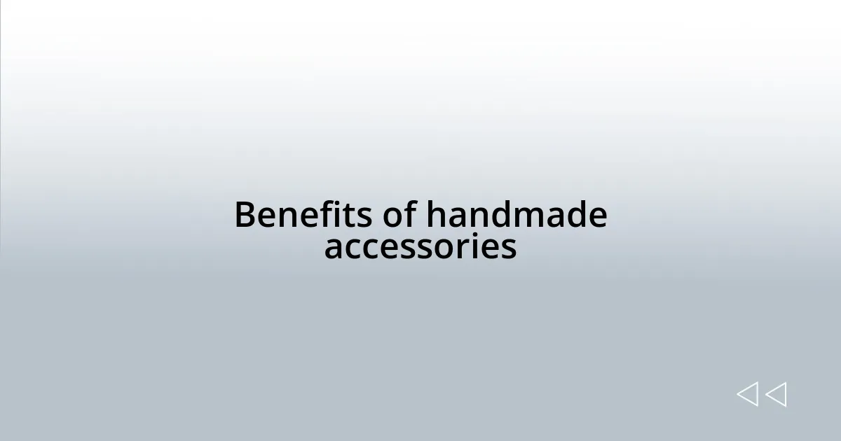 Benefits of handmade accessories