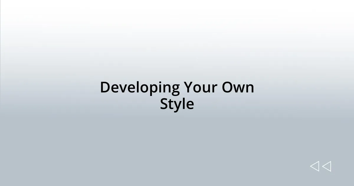 Developing Your Own Style