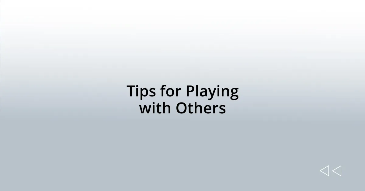 Tips for Playing with Others