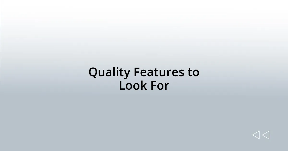 Quality Features to Look For