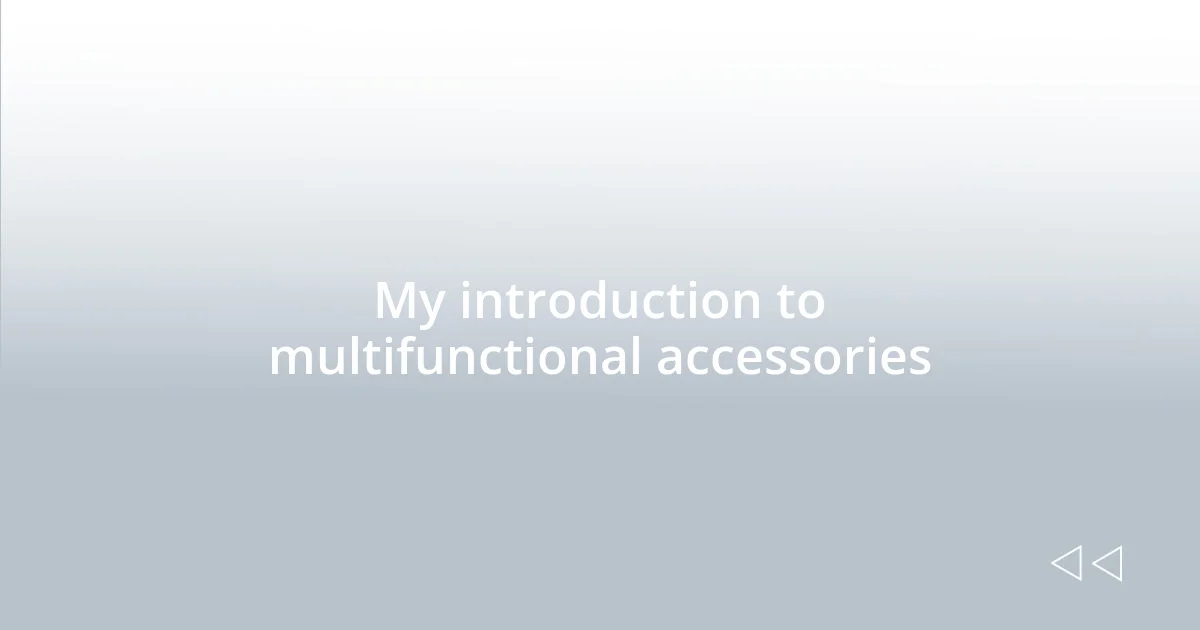 My introduction to multifunctional accessories
