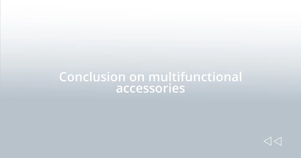 Conclusion on multifunctional accessories