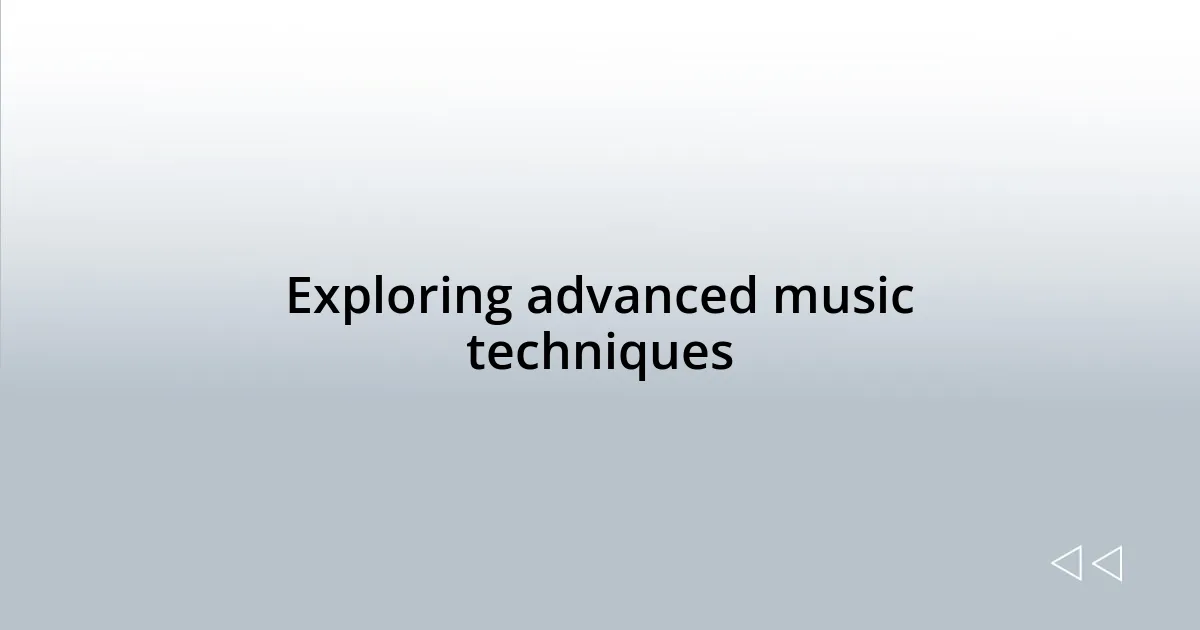Exploring advanced music techniques