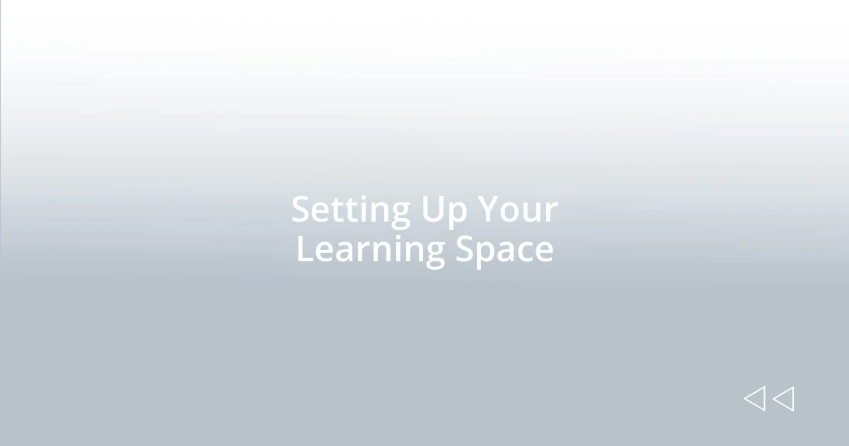 Setting Up Your Learning Space