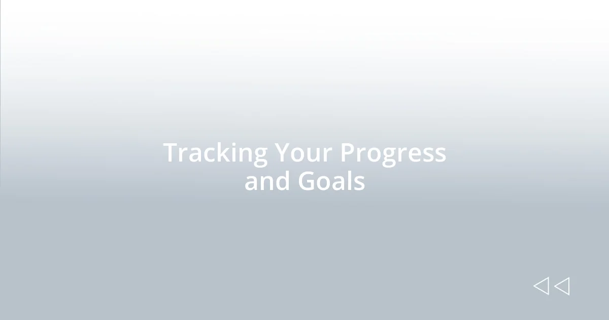 Tracking Your Progress and Goals