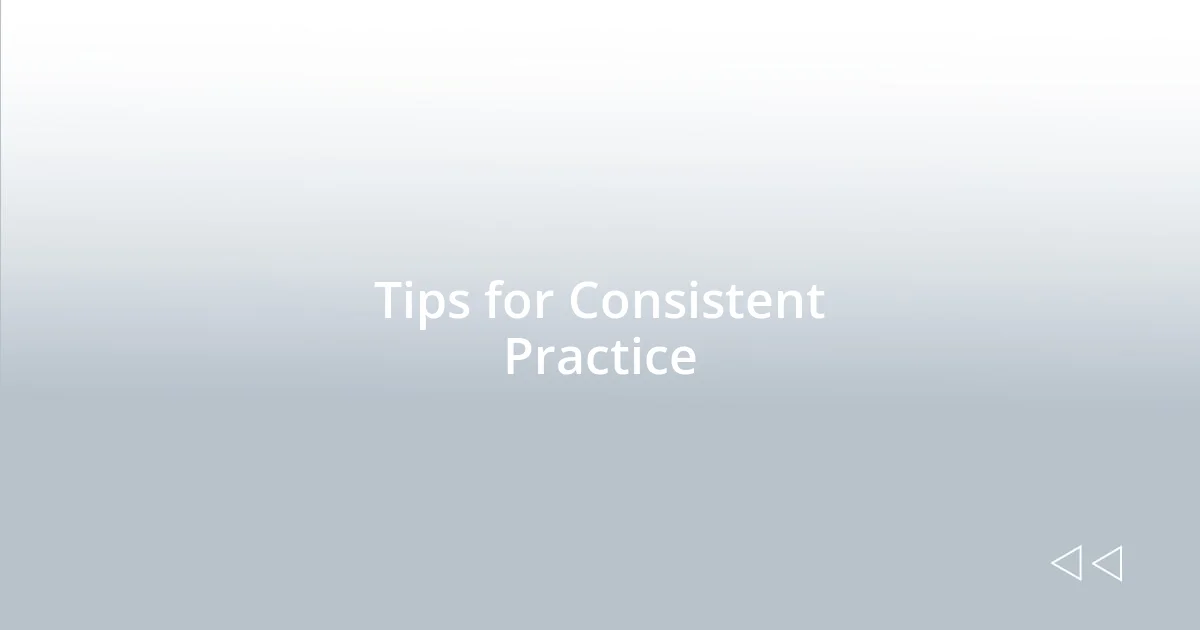 Tips for Consistent Practice
