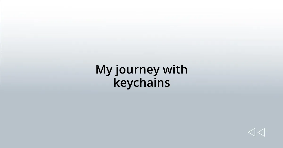 My journey with keychains