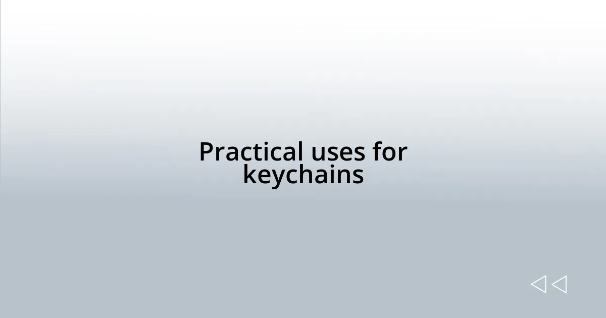 Practical uses for keychains